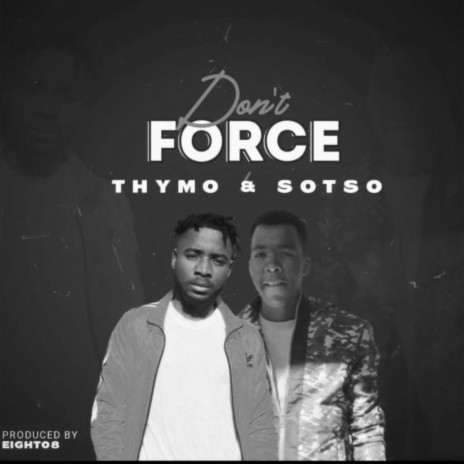 Don't Force ft. Sotso | Boomplay Music