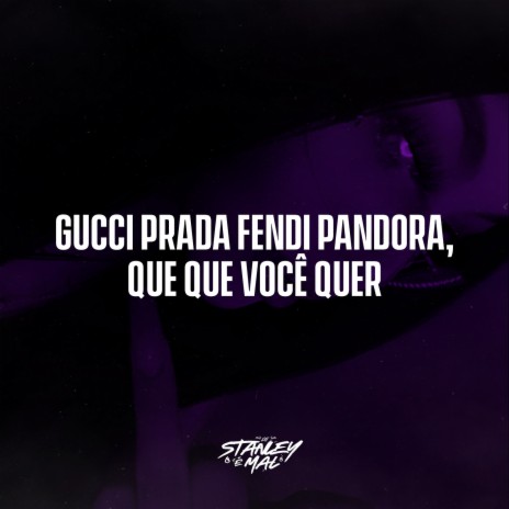 Gucci Prada Fendi Pandora Que Que Você Quer | Boomplay Music