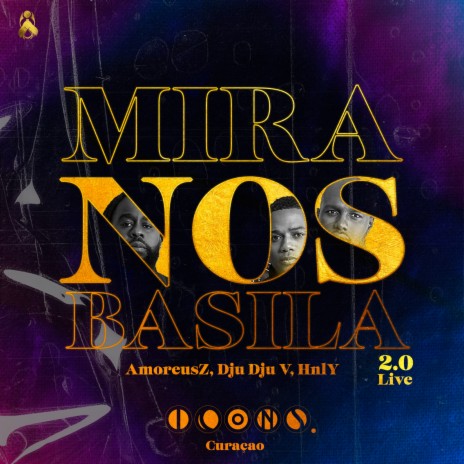 Mira Nos Basila 2.0 (Live) ft. AmoreusZ, Dju Dju V & HnlY | Boomplay Music