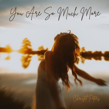 You Are So Much More | Boomplay Music