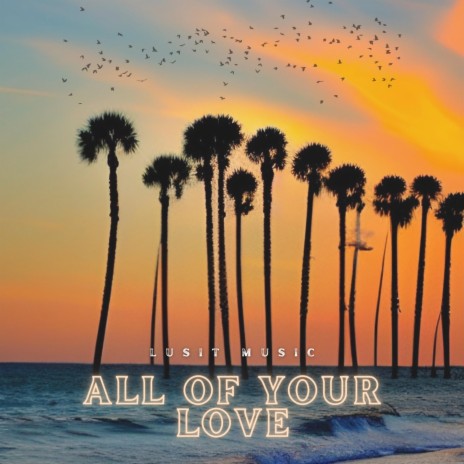 All Of Your Love | Boomplay Music