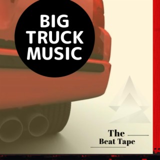Big Truck Music (The Beat Tape)