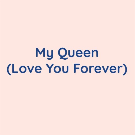 My Queen (Love You Forever) | Boomplay Music