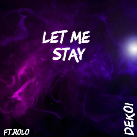 Let Me Stay ft. Rolo | Boomplay Music