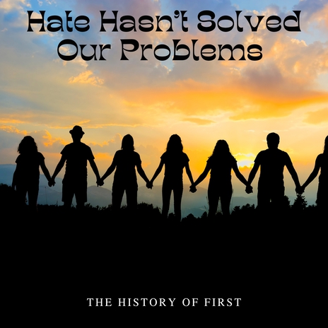 Hate Hasn't Solved Our Problems