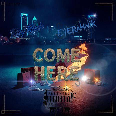 Come Here ft. Ray Rude & EyeRahNik | Boomplay Music