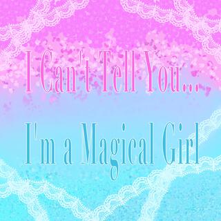 I Can't Tell You... I'm a Magical Girl lyrics | Boomplay Music