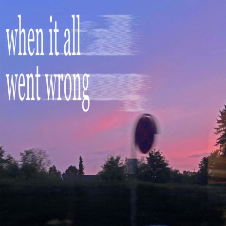 when it all went wrong ft. ami | Boomplay Music