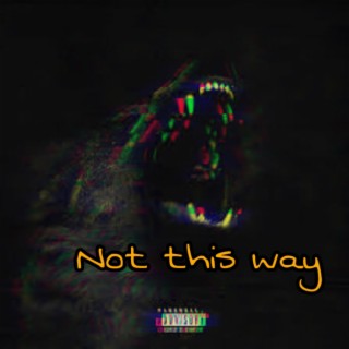 Not this way /not the real me