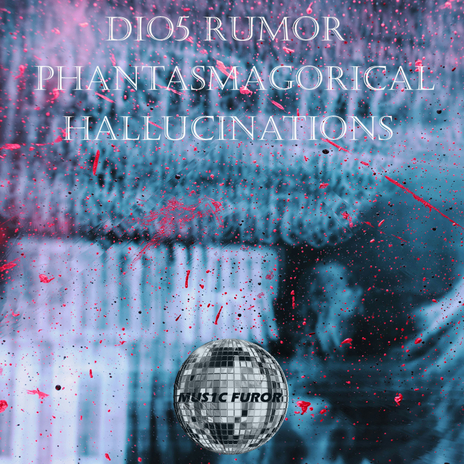 Phantasmagorical Hallucinations | Boomplay Music