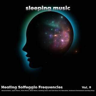 Sleeping Music: Healing Solfeggio Frequencies, Binaural Beats, Alpha Waves, Theta Waves, Delta Waves, Soothing Tones and Sleeping Music: Healing Solfeggio Frequencies Music For Relaxation, Brainwave Entrainment and Deep Sleep, Vol. 9 (Loopable 17 Mintues, 360 Sound)