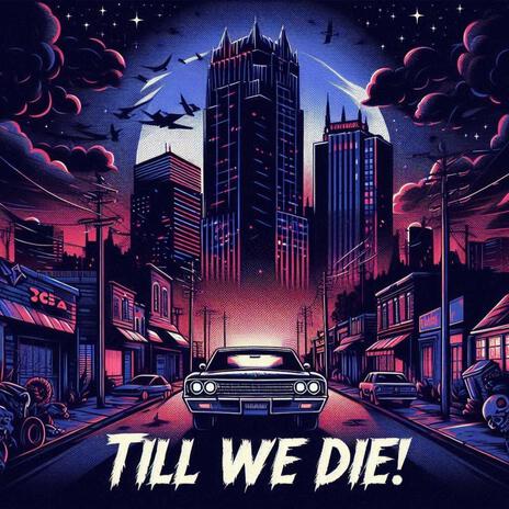 TILL WE DIE! | Boomplay Music