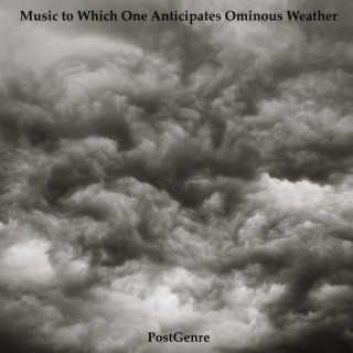 Music to Which One Anticipates Ominous Weather