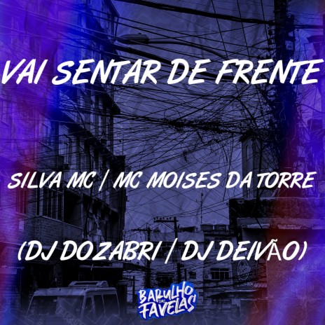 Vai Sentar de Frente ft. Mc Moises Da Torre, dj deivão & Dj Dozabri | Boomplay Music