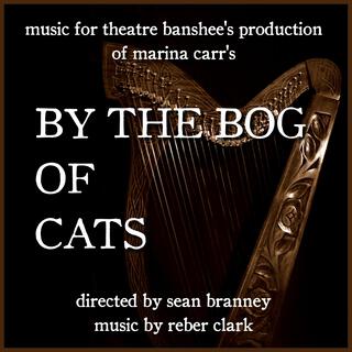 By the Bog of Cats (Original Play Soundtrack)