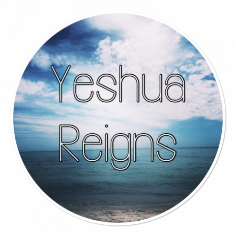 Yeshua Reigns | Boomplay Music