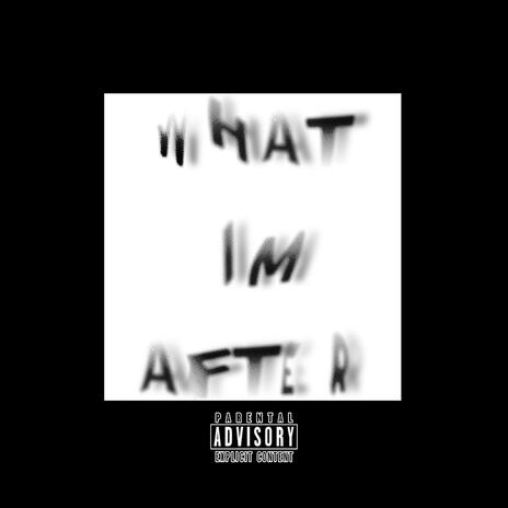 WHAT IM AFTER (Interlude) | Boomplay Music