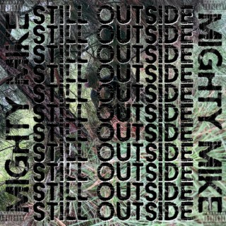 STILL OUTSIDE lyrics | Boomplay Music