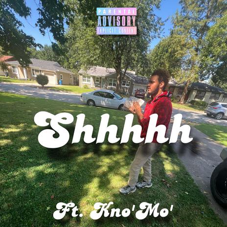 Shhhhh ft. Kno’ Mo’ | Boomplay Music