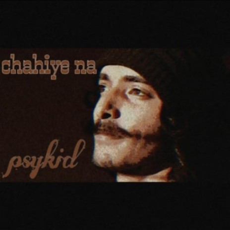 CHAHIYE NA ft. PSYKID | Boomplay Music