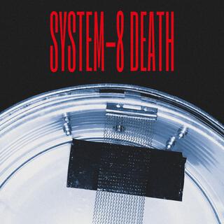 SYSTEM-8 Death