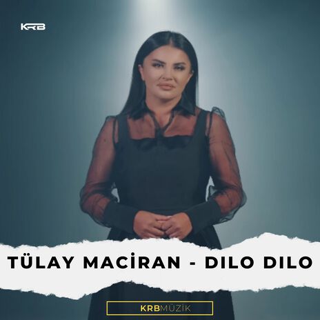 Dılo Dılo ft. Tülay Maciran | Boomplay Music