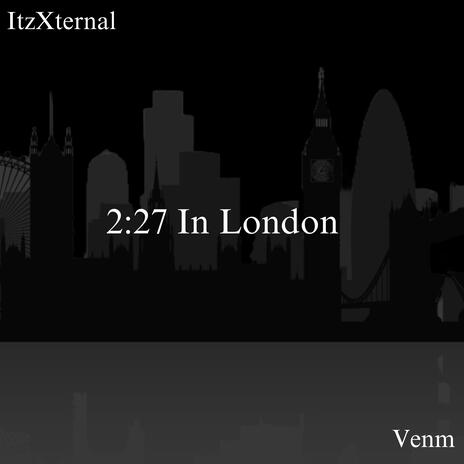 2:27 In London ft. Venm | Boomplay Music