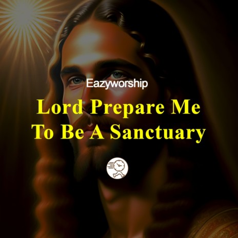 Lord Prepare Me To Be A Sanctuary | Boomplay Music