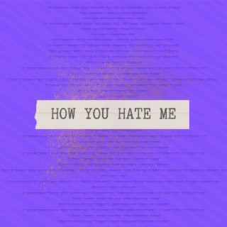 How You Hate Me lyrics | Boomplay Music