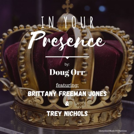 In Your Presence ft. Brittany Freeman Jones & Trey Nichols | Boomplay Music