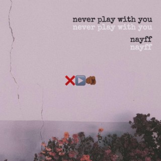 never play with you lyrics | Boomplay Music