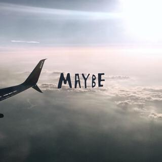 Maybe