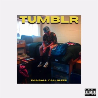 Tumblr (I'ma Ball, Y'all Sleep)