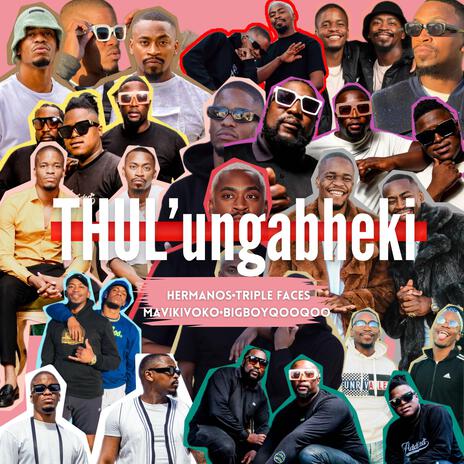 Thul'ungabheki ft. Triple Faces, Mavikivoko & Bigboyqooqoo | Boomplay Music