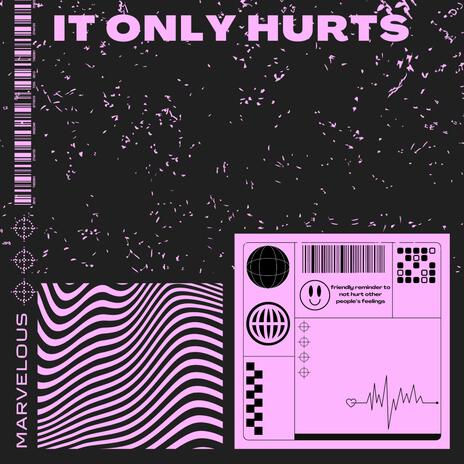 It Only Hurts | Boomplay Music