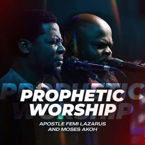 Prophetic Worship ft. Moses Akoh | Boomplay Music