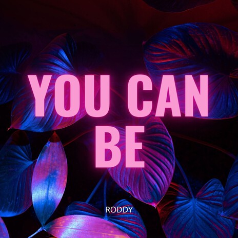 You Can Be | Boomplay Music