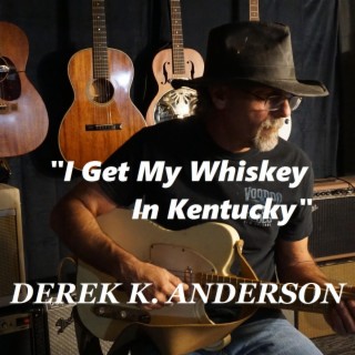 I Get My Whiskey In Kentucky