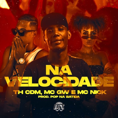 Na Velocidade ft. Th CDM, Mc Gw, Pop Na Batida & De Olho no Hit | Boomplay Music