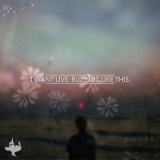 i want to live, but not like this lyrics | Boomplay Music