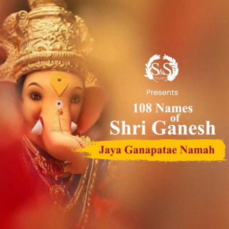 108 Names of Shri Ganesh - Jaya Ganapatae Namah | Boomplay Music