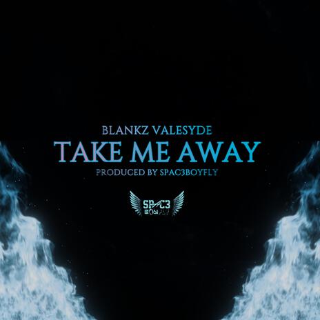 Take me away ft. Blankz Valesyde | Boomplay Music