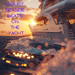 Luxury Seaside Beats on the Yacht: Ibiza Chill Vibes, Mediterranean Moonlight, Summer Deep House Escape