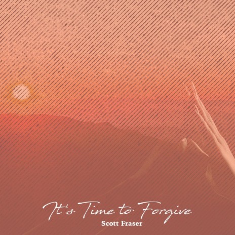 It's Time to Forgive | Boomplay Music