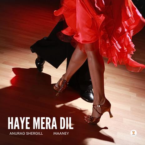 Haye Mera Dil ft. Maaney | Boomplay Music