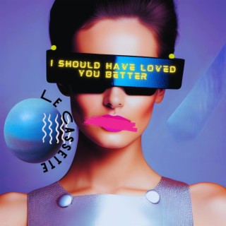I Should Have Loved You Better lyrics | Boomplay Music