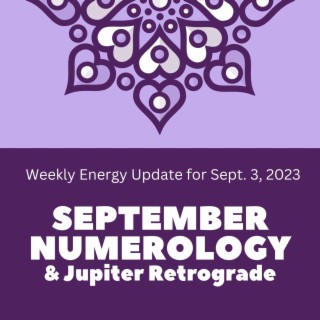 #283 - Weekly Energy Update for Sept 3, 2023: September Numerology & Jupiter Retrograde