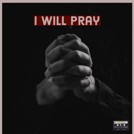 I WILL PRAY