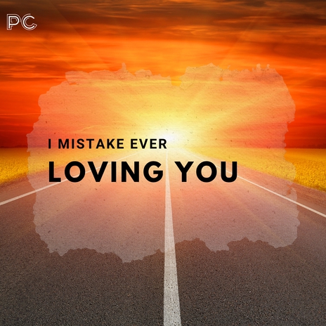 I Mistake Ever Loving You | Boomplay Music