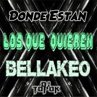 Donde Estan Los Que Quieren Bellakeo